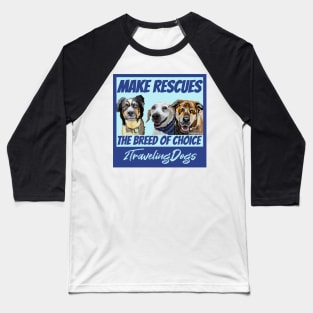 Make Rescues The Breed Of Choice! Baseball T-Shirt